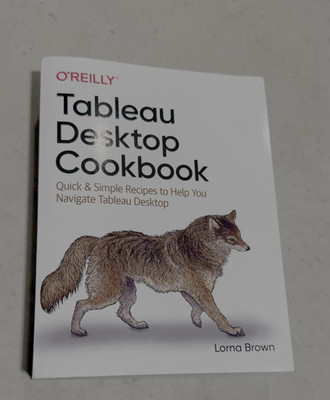 Tableau Desktop Cookbook : Quick and Simple Recipes to Help You N