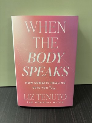 When the Body Speaks: How Somatic Healing Sets You Free (hardcover)