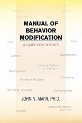 Manual of Behavior Modification : A Guide for Parents, Paperback by Marr, Joh...