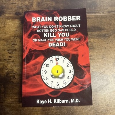 Brain Robber: What You Don't Know About Rotten Egg Gas Could Kill You-Kilburn MD