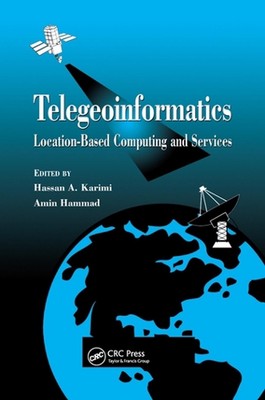 Telegeoinformatics: Location-Based Computing and Services by Hassan A. Karimi (E
