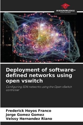 Deployment of software-defined networks using open vswitch by Frederick Hoyos Fr