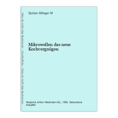 Mikrowellen das neue Kochvergnügen Spitzer-Mileger M, (Hrsg.):