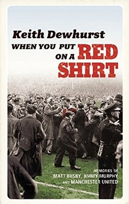 When You Put on a Red Shirt: The Dreamers and their by Keith Dewhurst 0224082833
