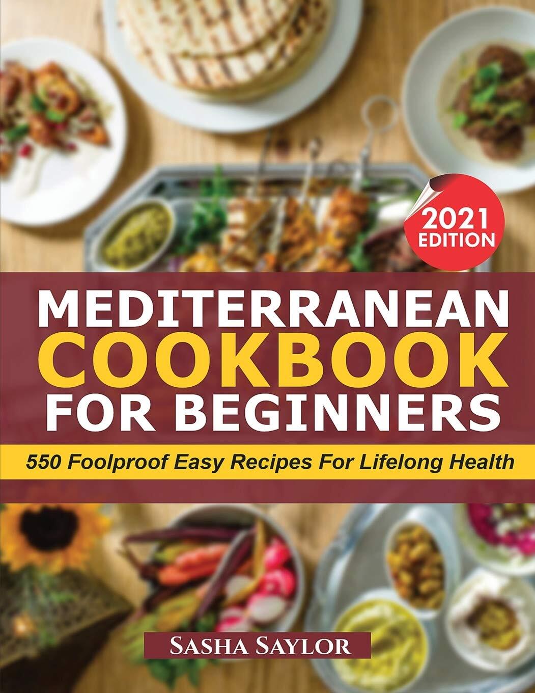 Mediterranean Cookbook for Beginners with 550 Easy Healthy Recipes for Lifelong Wellness