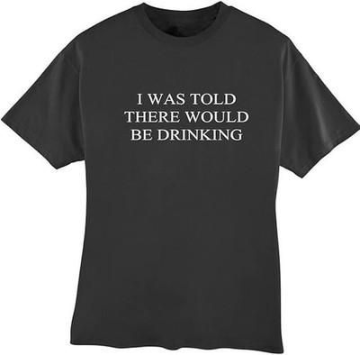 I Was Told There Would Be Drinking Funny T-Shirt