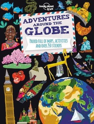 Lonely Planet Kids Adventures Around the Globe: Packed Full of Maps, Activit...