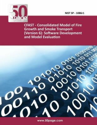 Cfast - Consolidated Model Of Fire Growth And Smoke Transport (Version 6): ...