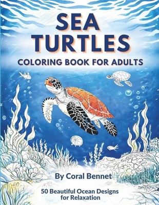 Sea Turtles Coloring Book for Adults: Beautiful Ocean Life and Marine Animals Co