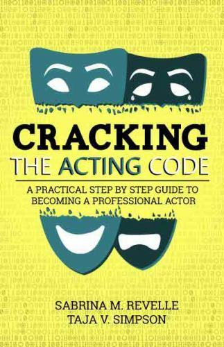 Cracking the Acting Code : A Practical Step by Step Guide to Becoming a ...