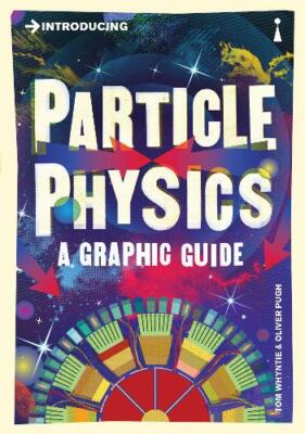 Introducing Particle Physics: A Graphic Guide, Whyntie, Tom, NewBooks