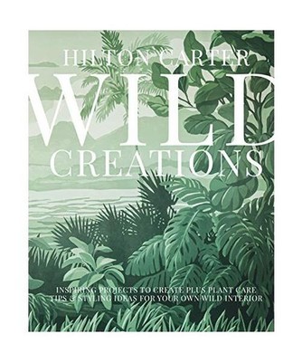Wild Creations: Inspiring Projects to Create Plus Plant Care Tips & Styling Idea