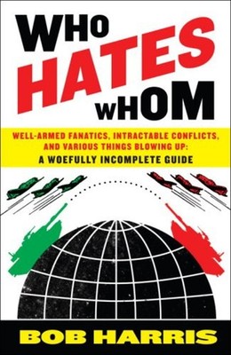 Who Hates Whom : Well-Armed Fanatics, Intractable Conflicts, and