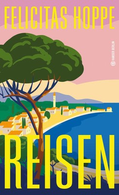 Reisen | Felicitas Hoppe | Deutsch | Buch | Hanser Berlin LEBEN | 128 S. | 2026