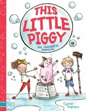 This Little Piggy: An Owner's Manual by Marko, Cyndi
