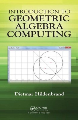 Introduction to Geometric Algebra Computing, Hardcover by Hildenbrand, Dietma...