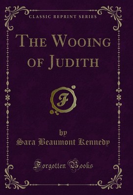 The Wooing of Judith (Classic Reprint)