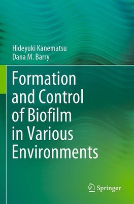 Formation and Control of Biofilm in Various Environments,Kanemat