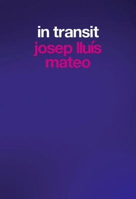 Josep Lluís Mateo. In Transit | Josep Lluís Mateo Mateo, Juhani Pallasmaa
