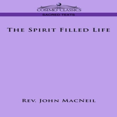 The Spirit Filled Life Rev John MacNeil Paperback Cosimo Inc.