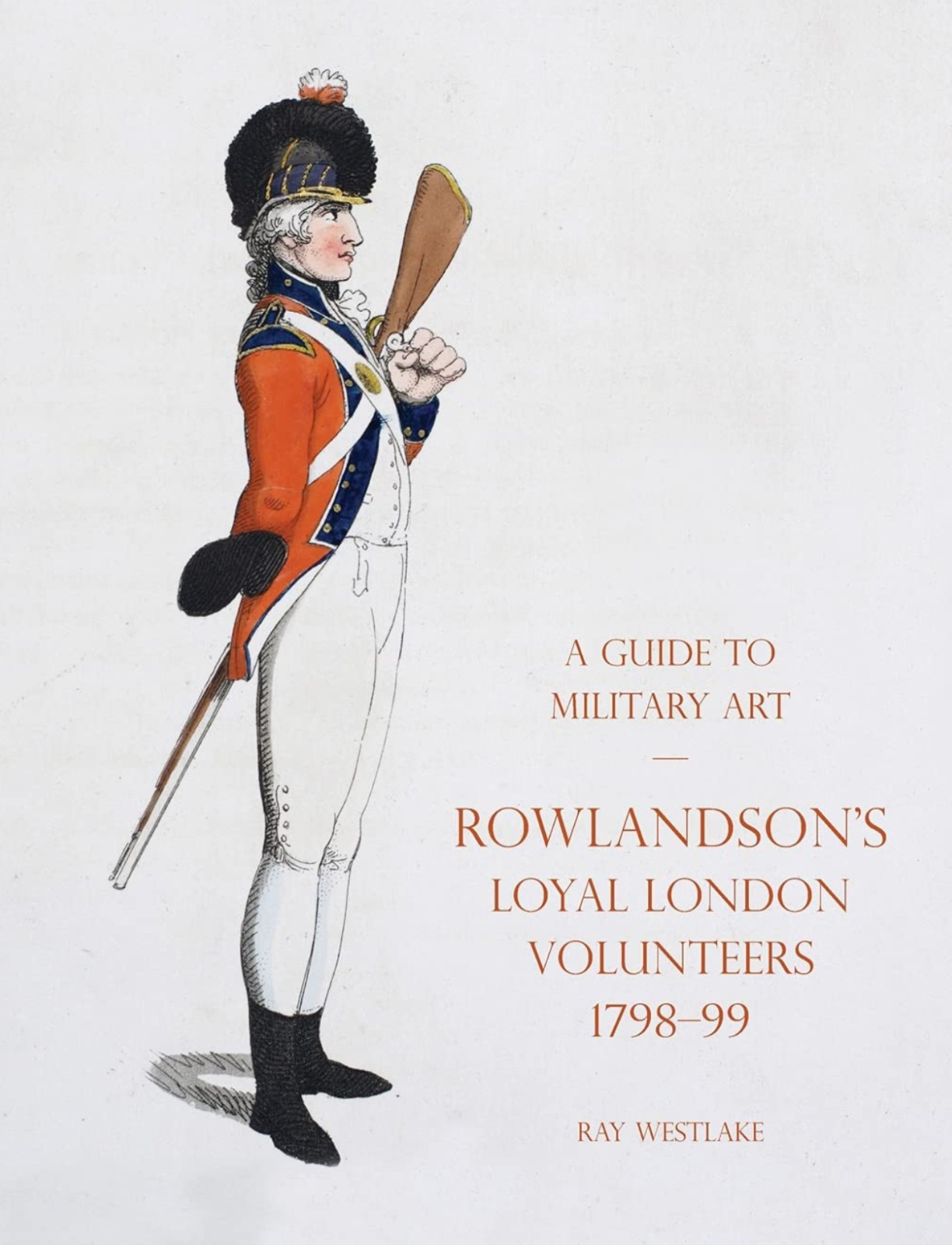 A GUIDE TO MILITARY ART – ROWLANDSON’S LOYAL LONDON VOLUNTEERS NEW HB FREE PP UK