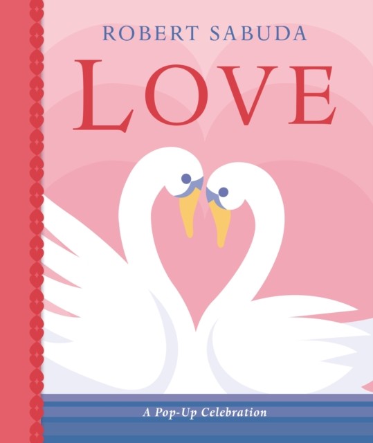Love: A Pop-up Celebration by Robert Sabuda (Hardback Book)
