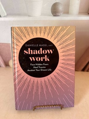 Shadow Work : Face Hidden Fears, Heal Trauma, Awaken Your Dream Life by Danielle