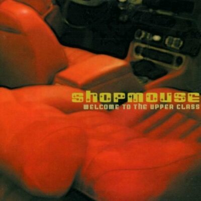 Shopmouse Welcome to the upper class (2001)  [CD]