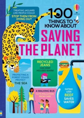 100 Things to Know About Saving the Planet By Various