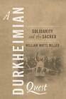 A Durkheimian Quest: Solidarity adn the Sacred by William Watts Miller (Paperback, 2014)