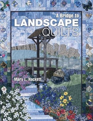 A Bridge to Landscape Quilts, Hackett, Mary L.