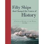 Fifty Ships That Changed the Course of History: A Nautical History of the World by Ian Graham (Hardback, 2016)