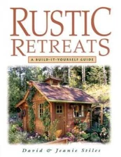 Rustic Retreats: A Build-It-Yourself Guide - Paperback By Stiles, Jeanie - GOOD