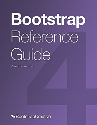 BOOTSTRAP REFERENCE GUIDE: BOOTSTRAP 4 AND 3 CHEAT SHEETS By Jacob Lett **Mint**