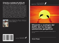 Saroj Thapa (U. A.) | SituacióN Y EcologíA Del DelfíN Del RíO Ganges...