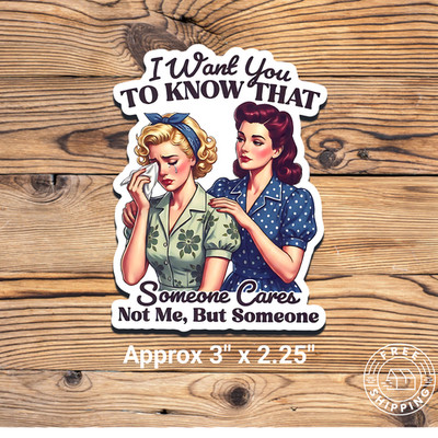 I Want You To Know That Someone Cares Not Me But Someone Funny Humor Sticker