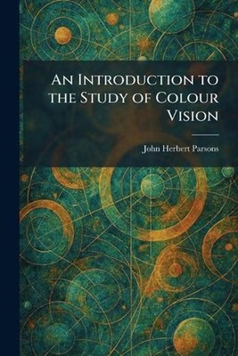 An Introduction to the Study of Colour Vision by John Herbert Parsons Paperback 