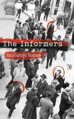The Informers: Translated from the Spanish b by Vasquez, Juan Gabriel 0747592578