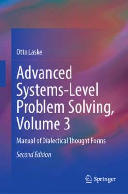 Advanced Systems-Level Problem Solving, Volume 3: Manual of Dialectical Thought