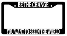 Black METAL License Plate Frame Auto Accessory  Quotes Be-The-Change