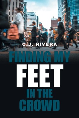 Finding My Feet in the Crowd C. J. Rivera Taschenbuch Englisch 2021 Xlibris US