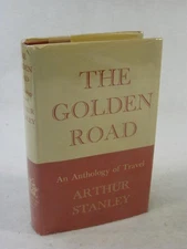 Arthur Stanley THE GOLDEN ROAD An Anthology of Travel J.M. Dent & Sons 1938
