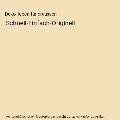 Deko-Ideen für draussen: Schnell-Einfach-Originell, Fotos v. Ofenstein, Inge - Bild 1 von 1