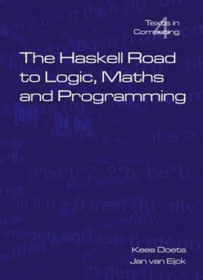 The Haskell Road to Logic, Maths and Programming (Texts in Compu