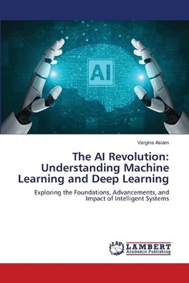 Die KI-Revolution: Maschinelles Lernen und Deep Learning verstehen von Vargina A