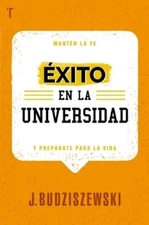 J Budziszewski Éxito En La Universidad: Mantén La Fe Y Prepárate Par (Paperback)