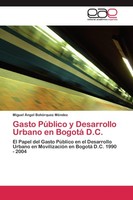 Gasto PúBlico Y Desarrollo Urbano En Bogotá D.C. Miguel ÁNgel BohóRquez MéNdez