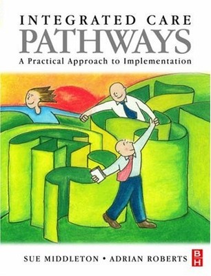 Integrated Care Pathways: A Practical Approach to Implementation by  0750640871