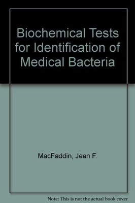 BIOCHEMICAL TESTS FOR IDENTIFICATION OF MEDICAL BACTERIA By Jean F. Macfaddin