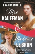 Mrs Kauffman and Madame Le Brun: The Entwined Lives of Two Great Eighteenth: New